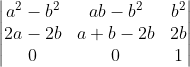 \begin{vmatrix} a^{2}-b^{2} & ab-b^{2} & b^{2}\\ 2a-2b& a+b -2b&2b \\ 0& 0& 1 \end{vmatrix}
